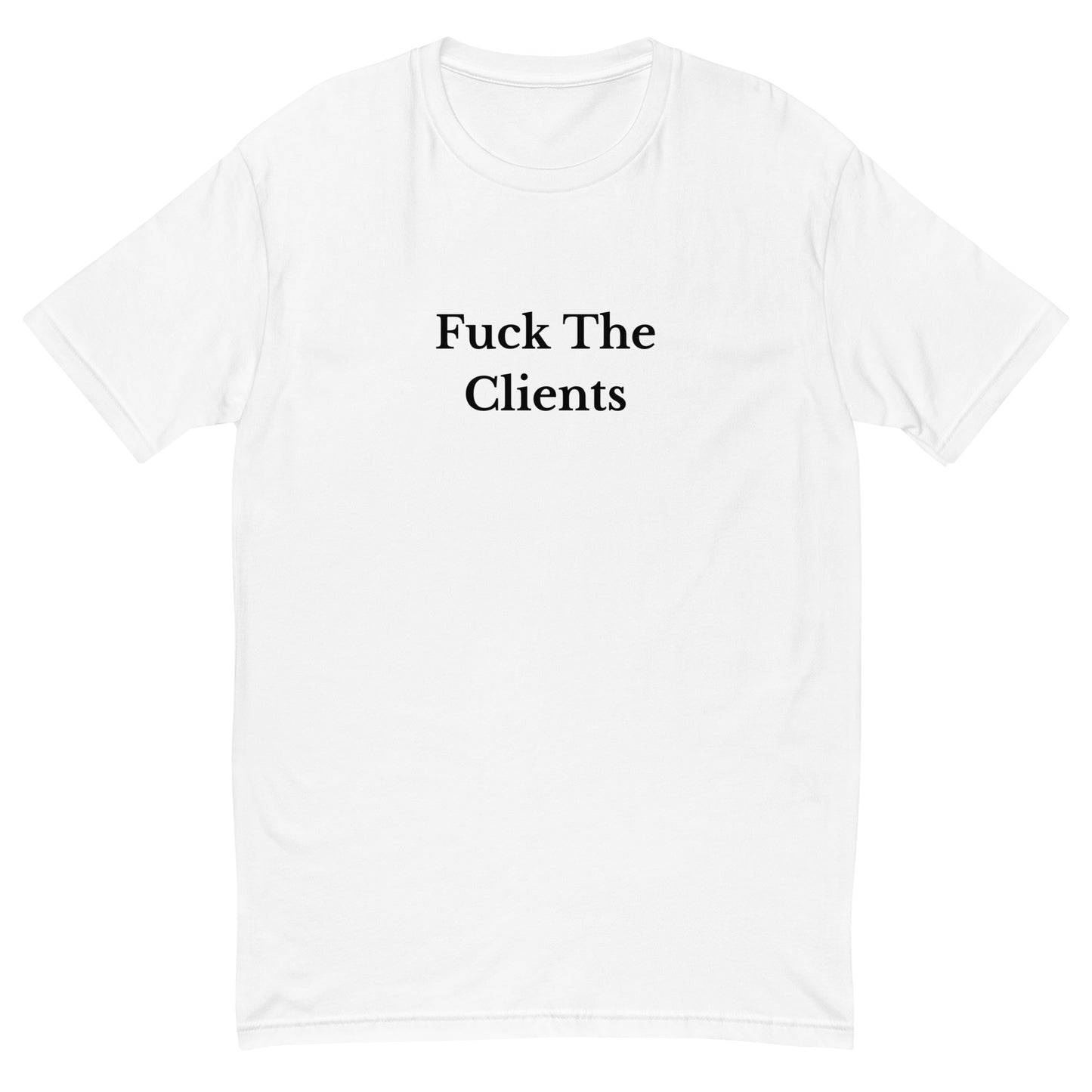 Fuck The Clients T-Shirt